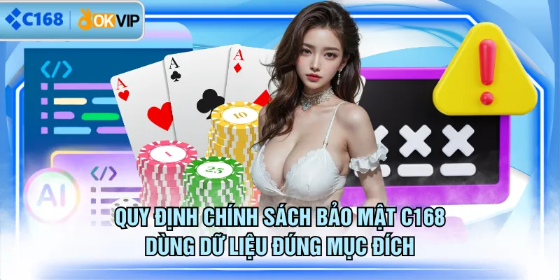 Quy định chính sách bảo mật C168 dùng dữ liệu đúng mục đích